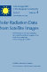 Solar radiation data from satellite images : determination of solar radiation at ground level from images of the earth transmitted by meteorological satellites /