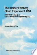 The Kleiner Feldberg Cloud Experiment 1990 : Eurotrac Subproject Ground-based Cloud Experiment (GCE) /