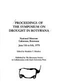 Proceedings of the Symposium on Drought in Botswana, National Museum, Gaborone, Botswana, June 5th to 8th, 1978 /