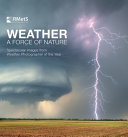 Weather : a force of nature : spectacular images from Weather Photographer of the Year /