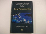Climatic change in the Intra-Americas Sea : implications of future climate on the ecosystems and socio-economic structure in the marine and coastal regions of the Caribbean Sea, Gulf of Mexico, Bahamas, and the northeast coast of South America /