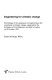 Engineering for climatic change : proceedings of the symposium   on engineering in the uncertainty of climatic change, organized by the          Institution of Civil Engineers and held in London on 28 October 1992 /