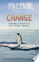 Facing the change : personal encounters with global warming /