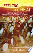 Feeling the heat : dispatches from the frontlines of climate change /