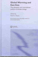 Global warming and East Asia : the domestic and international politics of climate change /
