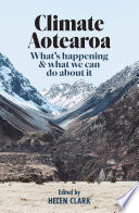 Climate Aotearoa : what's happening & what can we do about it? /
