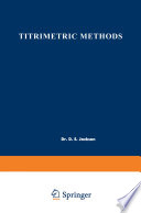 Titrimetric methods : proceedings of the Symposium on Titrimetric Methods held at Cornwall, Ontario, May 8-9, 1961. Sponsored by the Chemical Institute of Canada, Analytical Subject Division, Cornwall District Section. /