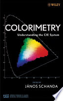 Colorimetry : understanding the CIE system /