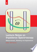 Lecture notes on impedance spectroscopy : measurement, modeling, and applications /