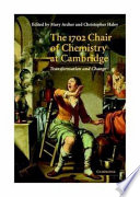 The 1702 chair of chemistry at Cambridge : transformation and change /