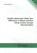Greater agronomic water use efficiency in wheat and rice using carbon isotope discrimination /