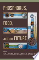 Phosphorus, food, and our future /