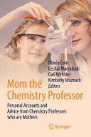 Mom the chemistry professor : personal accounts and advice from chemistry professors who are mothers /