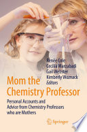 Mom the chemistry professor : personal accounts and advice from chemistry professors who are mothers /