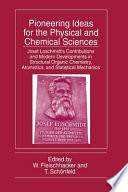 Pioneering ideas for the physical and chemical sciences : Josef Loschmidt's contributions and modern developments in structural organic chemistry, atomistics, and statistical mechanics : proceedings of the Joseph Loschmidt Symposium, held June 25-27, 1995, in Vienna, Austria /