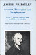 Joseph Priestley, scientist, theologian, and metaphysician : a symposium celebrating the two hundredth anniversary of the discovery of oxygen by Joseph Priestly in 1774 /