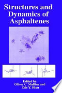 Structures and dynamics of asphaltenes : edited by Oliver C. Mullins and Eric Y. Sheu.