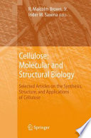 Cellulose : molecular and structural biology : selected articles on the synthesis, structure, and applications of cellulose /