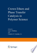 Crown ethers and phase transfer catalysis in polymer science /