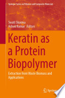 Keratin as a Protein Biopolymer : Extraction from Waste Biomass and Applications /