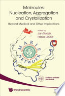 Molecules : nucleation, aggregation and crystallization : beyond medical and other implications /