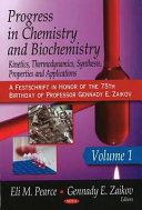 Progress in chemistry and biochemistry : kinetics, thermodynamics, synthesis, properties and applications : a festschrift in honor of the 75th birthday of Professor Gennady E. Zaikov /