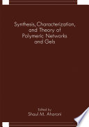 Synthesis, characterization, and theory of polymeric networks and gels /