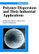 Polymer dispersions and their industrial applications /