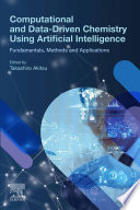 Computational and data-driven chemistry using artificial intelligence : Fundamentals, methods and applications /
