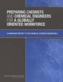 Preparing chemists and chemical engineers for a globally oriented workforce : a workshop report to the Chemical Sciences Roundtable /