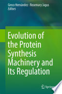 Evolution of the Protein Synthesis Machinery and Its Regulation /