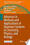 Advances in Methods and Applications of Quantum Systems in Chemistry, Physics, and Biology /