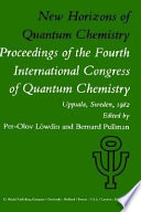 New horizons of quantum chemistry : proceedings of the Fourth International Congress of Quantum Chemistry, held at Uppsala, Sweden, June 14- 19, 1982 /