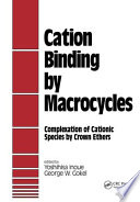 Cation binding by macrocycles : complexation of cationic species by crown ethers /