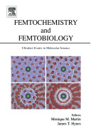 Femtochemistry and femtobiology : ultrafast events in molecular science : VIth International Conference on Femtochemistry, Maison de la Chimie, Paris, France, July 6-10, 2003 /