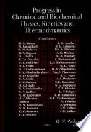 Progress in chemical and biochemical physics, kinetics and thermodynamics /