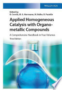 Applied homogeneous catalysis with organometallic compounds : a comprehensive handbook in four volumes /