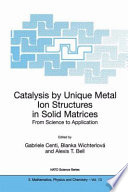Catalysis by unique metal ion structures in solid matrices : from science to application /
