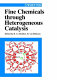 Fine chemicals through heterogenous catalysis /