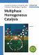 Multiphase homogeneous catalysis /