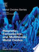 Magnetic, ferroelectric, and multiferroic metal oxides /