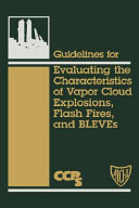 Guidelines for evaluating the characteristics of vapor cloud explosions, flash fires, and BLEVEs.