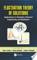 Fluctuation theory of solutions : applications in chemistry, chemical engineering, and biophysics /