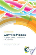 Wormlike micelles : advances in systems, characterisation and applications /