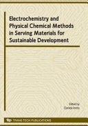 Electrochemistry and physical chemical methods in serving materials for sustainable development : selected, peer reviewed papers from the workshop "Electrochemistry and physical chemical methods in serving materials for sustainable development", which was part of the conference RICCCE XVI, 9-12 September 2009, Sinaia, Romania /