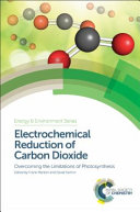 Electrochemical reduction of carbon dioxide : overcoming the limitations of photosynthesis /