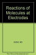 Reactions of molecules at electrodes /