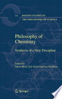 Philosophy of chemistry : synthesis of a new discipline /