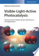 Visible-light-active photocatalysis : nanostructured catalyst design, mechanisms, and applications /