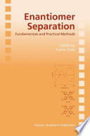 Enantiomer separation : fundamentals and practical methods /